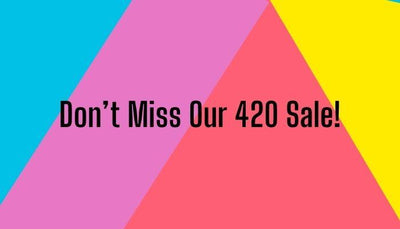 Don’t Miss Our Awesome 4/20 Sale!