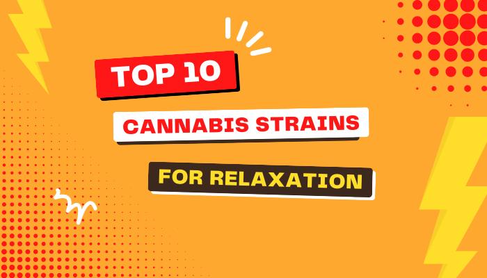 The Top 10 Cannabis Strains For Relaxation
