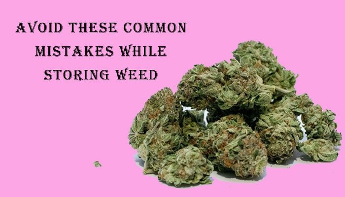 Avoid these common mistakes while storing your weed