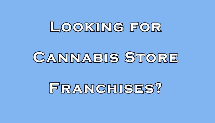 Cannabis Store Franchises
