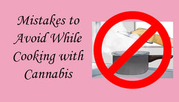 9 Common Mistakes to Avoid while cooking with Cannabis
