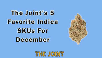 Couch Locked: The Joint’s 5 Favorite Indica SKUs For December