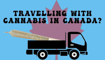 Travelling with Cannabis in Canada: What to take care of?