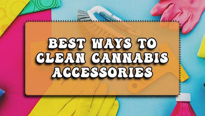 What are the best ways to clean cannabis accessories?